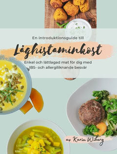 Karin Wiberg : En introduktionsguide till låghistaminkost : enkel & lättlagad mat för dig med IBS- och allergiliknande besvär