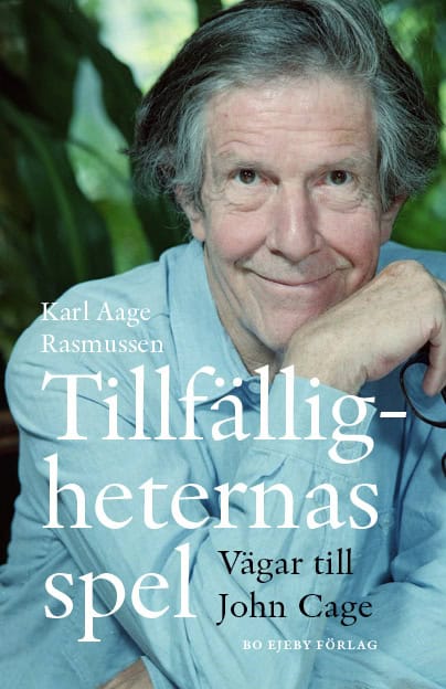 Karl Aage Rasmussen : Tillfälligheternas spel : vägar till John Cage