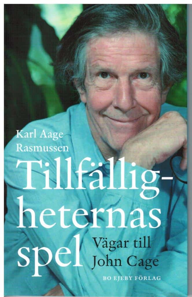 Karl Aage Rasmussen : Tillfälligheternas spel. Vägar till John Cage