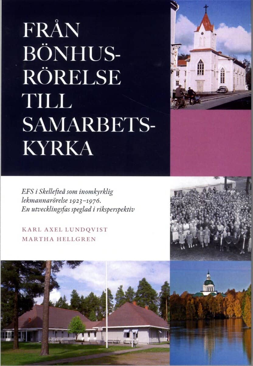 Lundqvist, Karl-Axel ; Hellgren, Martha : Från bönhusrörelse till samarbetskyrka : EFS i Skellefteå som inomkyrklig lekmannarörelse 1923-1976 : en utvecklingsfas speglad i riksperspektiv