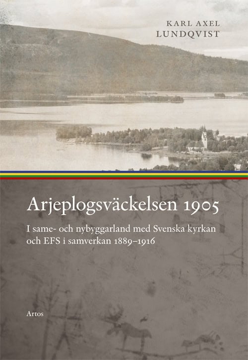 Karl Axel Lundqvist : Arjeplogsväckelsen 1905 : I same- och nybyggarland