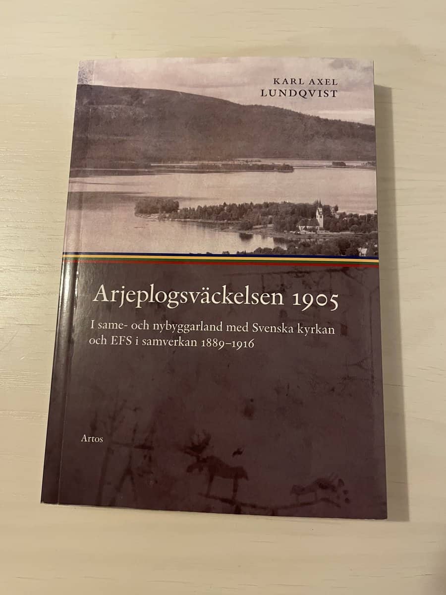 Karl Axel Lundqvist : Arjeplogsväckelsen 1905 i same- och nybyggarland med Svenska kyrkan och EFS i samverkan 1889-1916