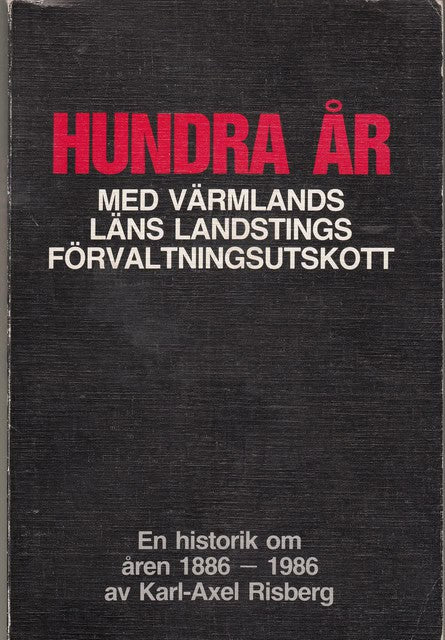 Karl-Axel Risberg : Hundra år med Värmlands läns förvatningsutskott
