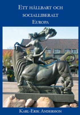 Karl-Erik Andersson : Ett hållbart och socialliberalt Europa
