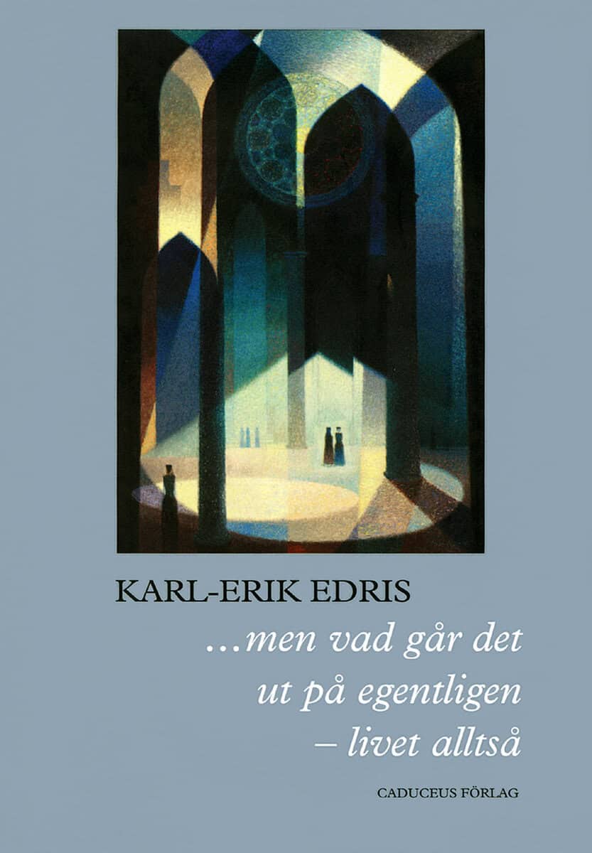 Karl-Erik Edris : ...men vad går det ut på egentligen - livet alltså