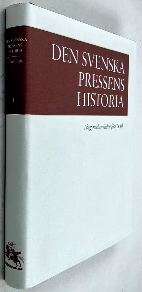 Karl Erik Gustafsson : I begynnelsen (tiden före 1830) - Den svenska pressens historia - Bok 1