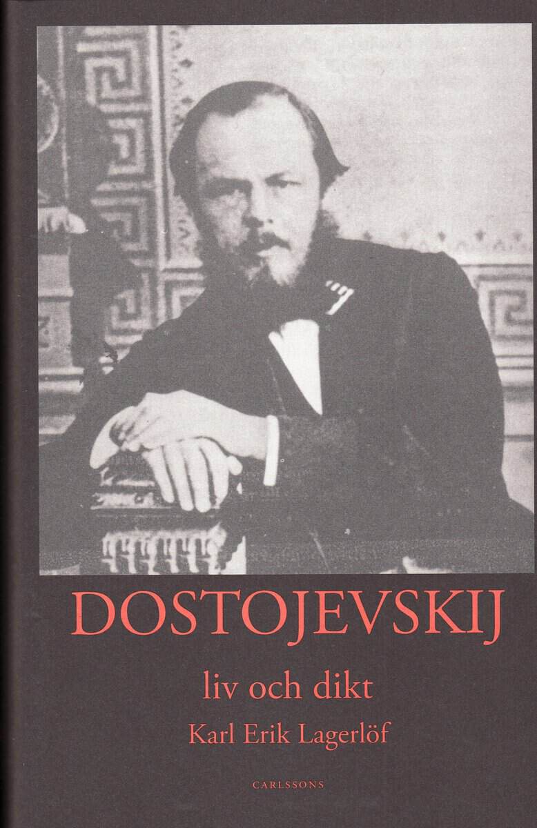 Karl-Erik Lagerlöf : Dostojevskij : liv och dikt