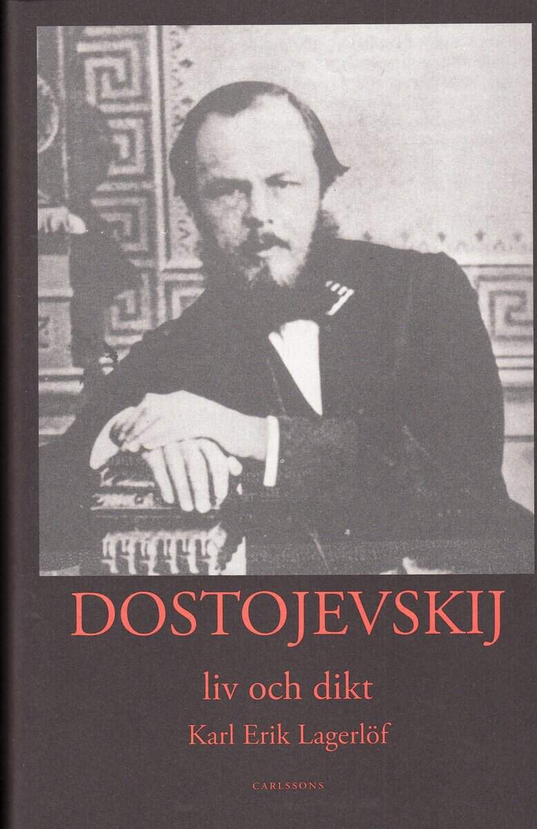 Karl-Erik Lagerlöf : Dostojevskij : liv och dikt