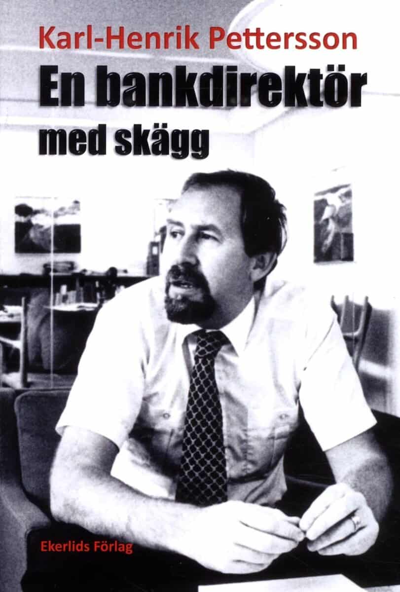 Karl-Henrik Pettersson : En bankdirektör med skägg : om hur livet blev - och varför det blev som det blev
