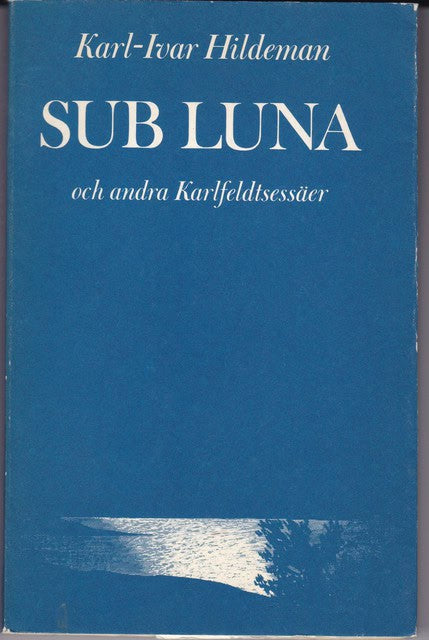 KARL-IVAR. HILDEMAN : Sub Luna och andra Karlfeldtessäer.