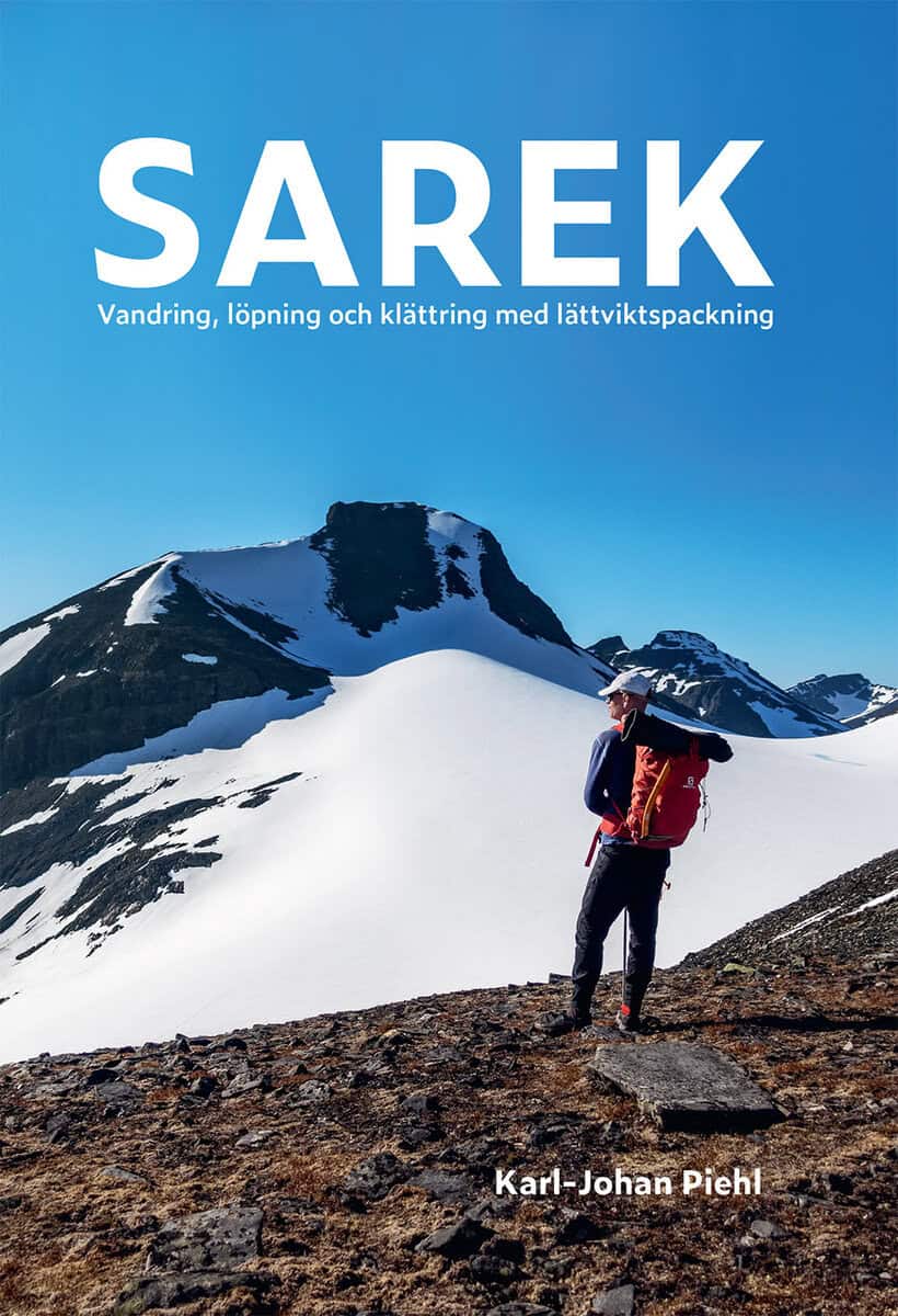 Karl-Johan Piehl : Sarek : vandring, löpning och klättring med lättviktspackning