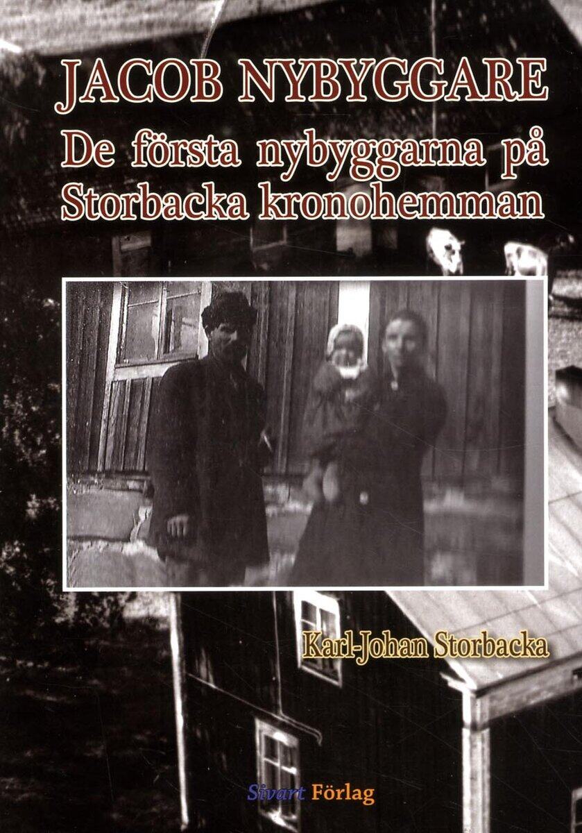 Karl-Johan Storbacka : Jacob Nybyggare : de första nybyggarna på Storbacka kronohemman