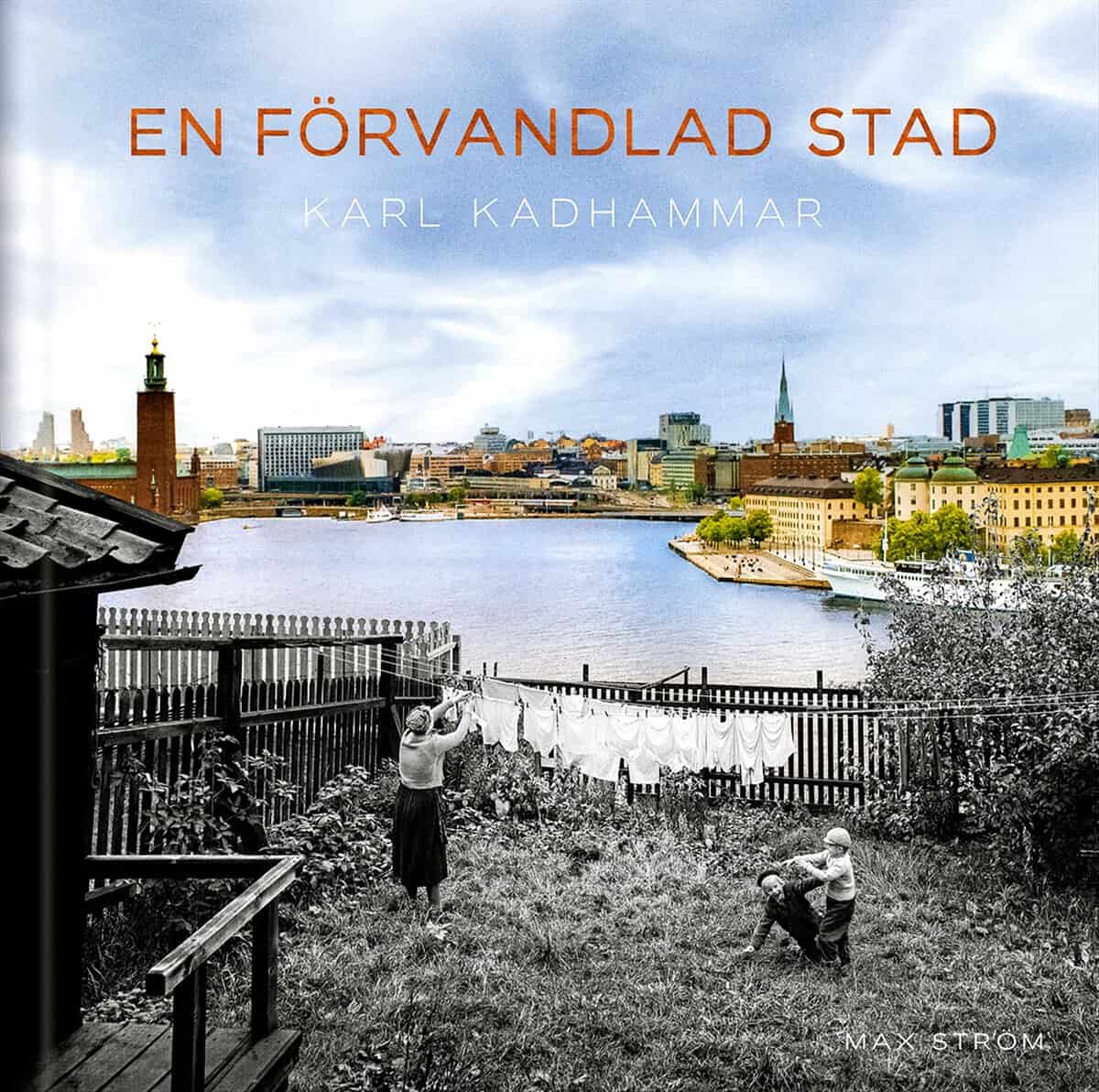 Karl Kadhammar : En förvandlad stad : Stockholm förr och nu