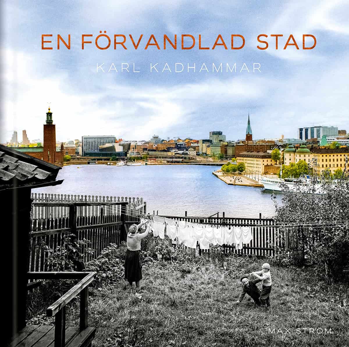 Karl Kadhammar : En förvandlad stad : Stockholm förr och nu