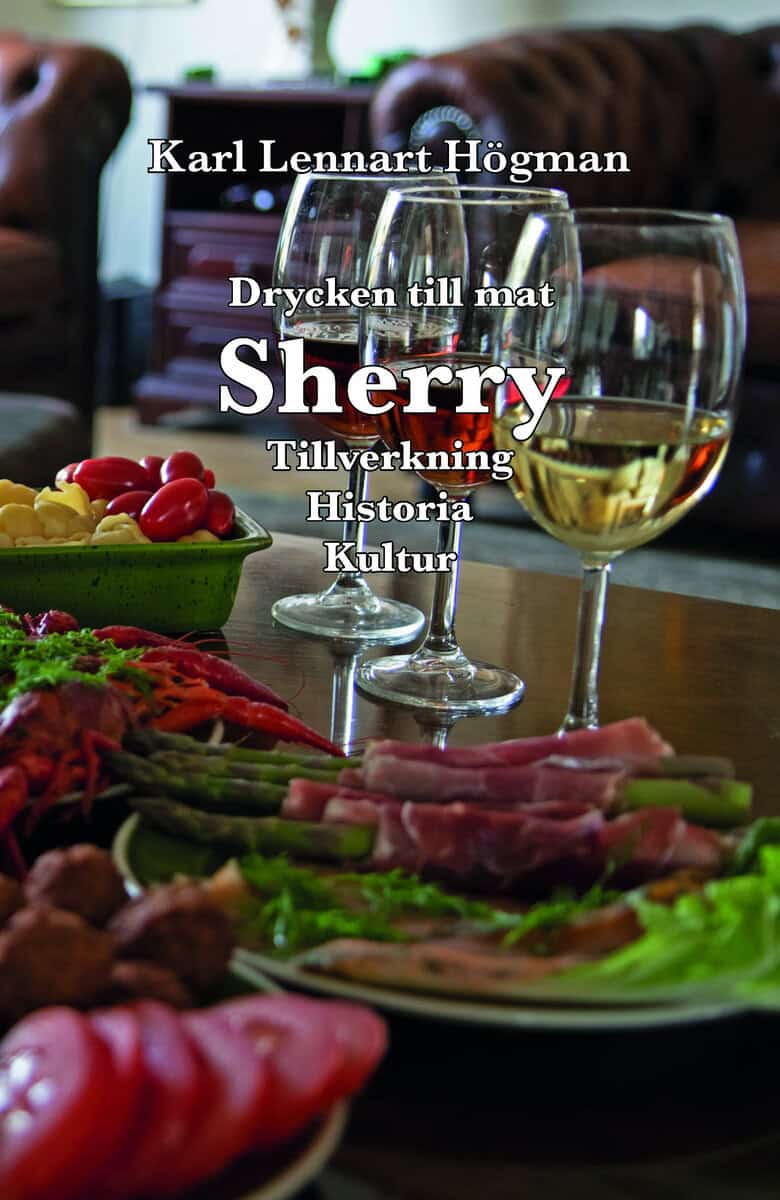 Karl Lennart Högman : Sherry : drycken till mat - tillverkning, historia, kultur