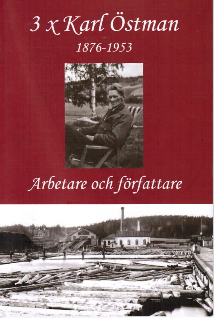 Karl Östman : 3 x Karl Östman - arbetaren och författaren (1876-1953)