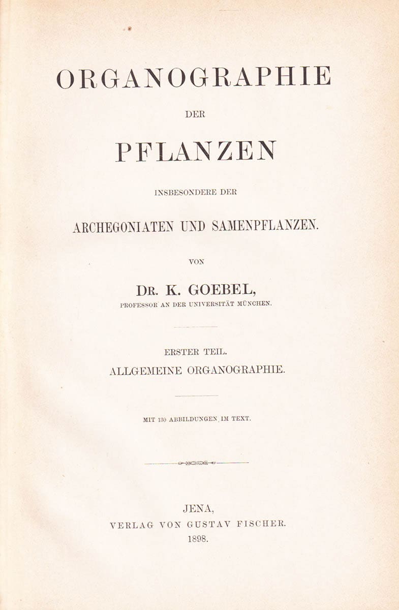 Karl von Goebel : Organographie der Pflanzen. Insbesondere der Archegoniaten und Samenpflanzen. Erster teil - Zweiter teil (I-II, komplett)