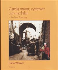 Karla Werner : Gamla murar, cypresser och mobiler - En by i Toscana