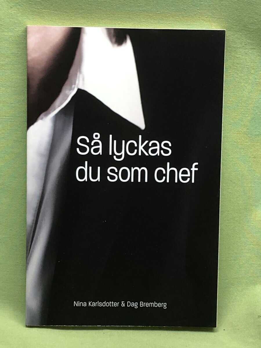 Karlsdotter, Nina ; Bremberg, Dag : Så lyckas du som chef