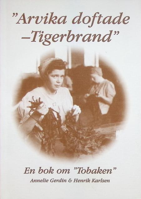 Karlsen Henrik Gerdin Annelie : 'Arvika doftade - Tigerbrand., En bok om ''Tobaken''.'