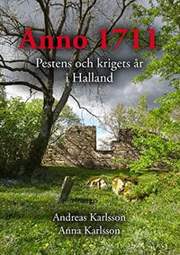 Karlsson, Andreas ; Karlsson, Anna : Anno 1711 Pestens och krigets år i Halland
