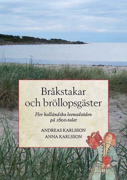 Karlsson, Andreas ; Karlsson, Anna : Bråkstakar och bröllopsgäster - Fler halländska levnadsöden på 1600-talet