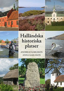 Karlsson, Andreas ; Karlsson, Anna : Halländska historiska platser