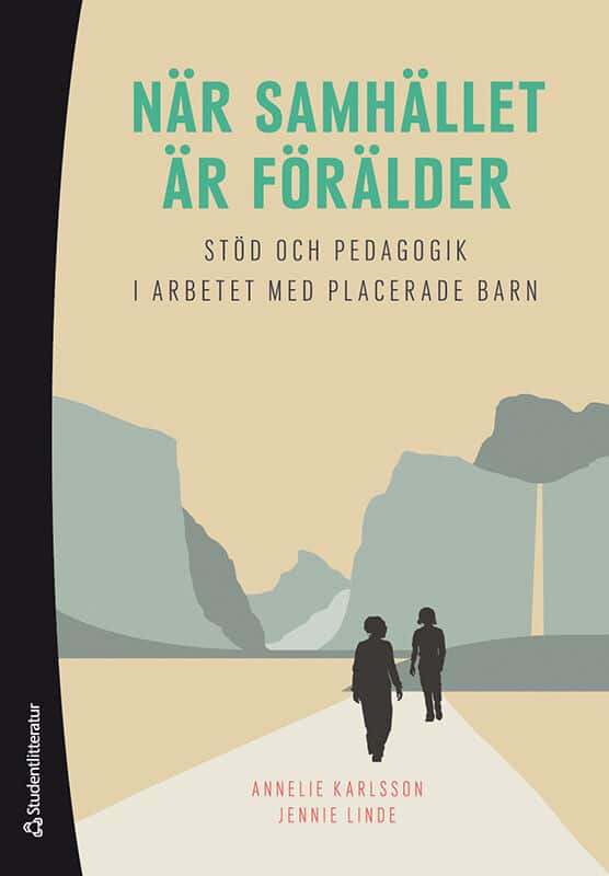Karlsson, Annelie ; Linde, Jennie : När samhället är förälder - Stöd och pedagogik i arbetet med placerade barn
