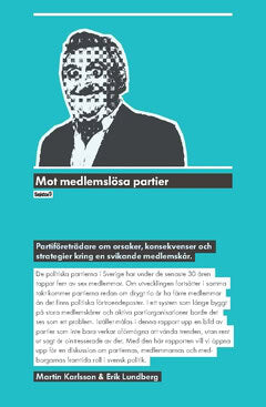 Karlsson, Martin ; Lundberg, Erik : Mot medlemslösa partier : partiföreträdare om orsaker, konsekvenser och strategier kring en svikande medlemskår