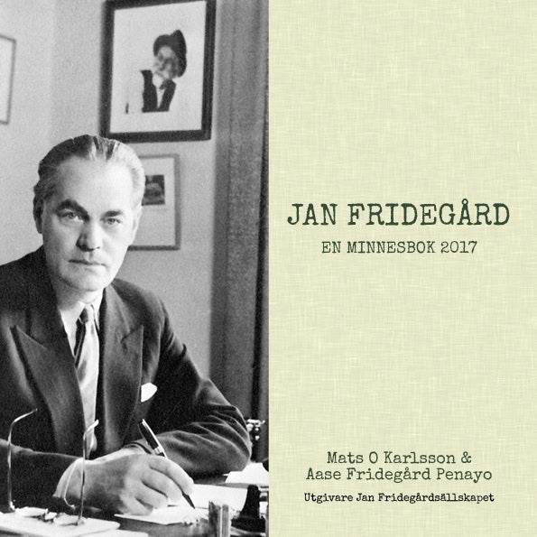 Karlsson, Mats O. ; Fridegård Penayo, Aase : Jan Fridegård : en minnesbok 2017