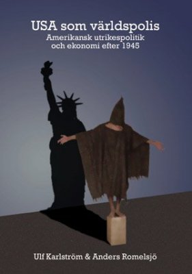 Karlström, Ulf ; Romelsjö, Anders : USA som världspolis : amerikansk utrikespolitik och ekonomi efter 1945