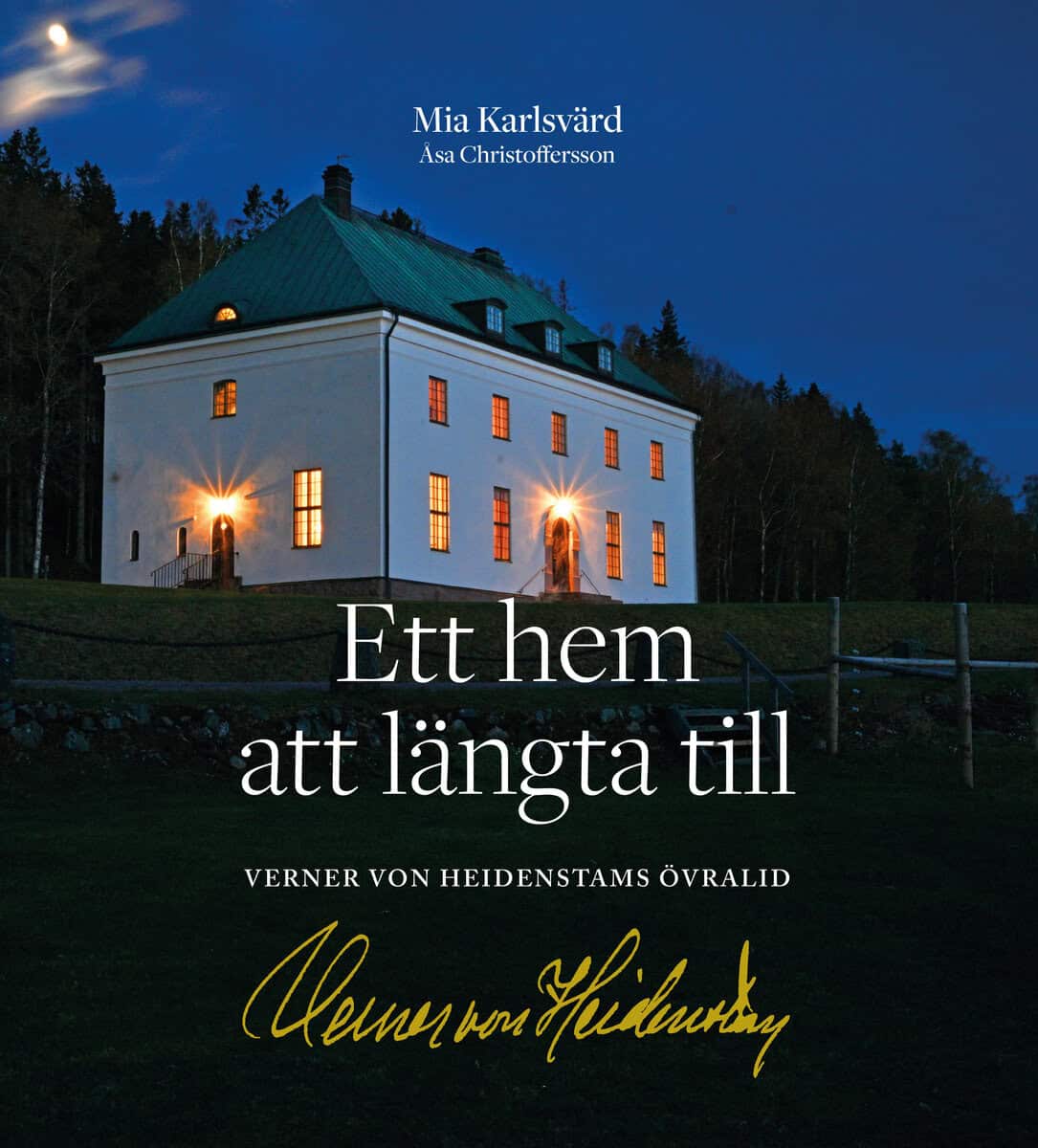 Karlsvärd, Mia ; Christoffersson, Åsa : Ett hem att längta till : Verner von Heidenstams Övralid