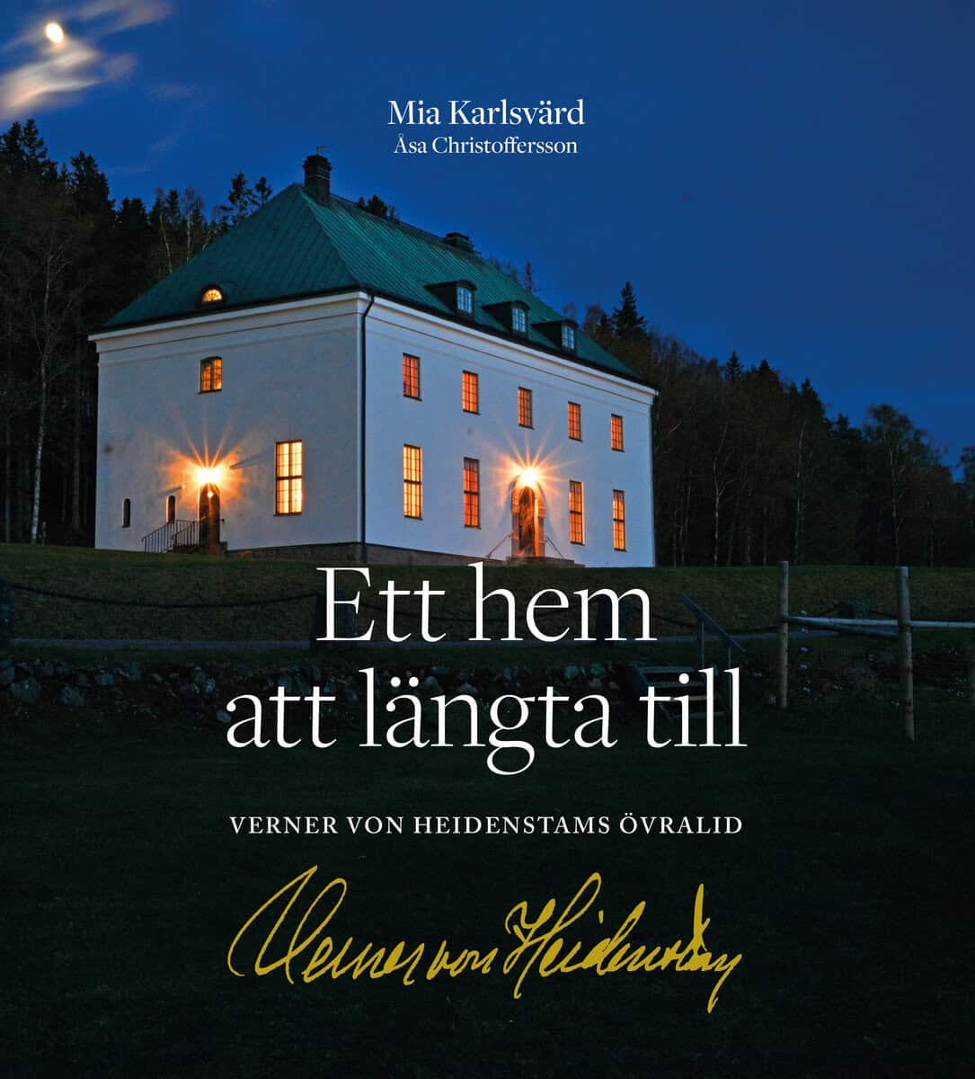 Karlsvärd, Mia ; Christoffersson, Åsa : Ett hem att längta till : Verner von Heidenstams Övralid