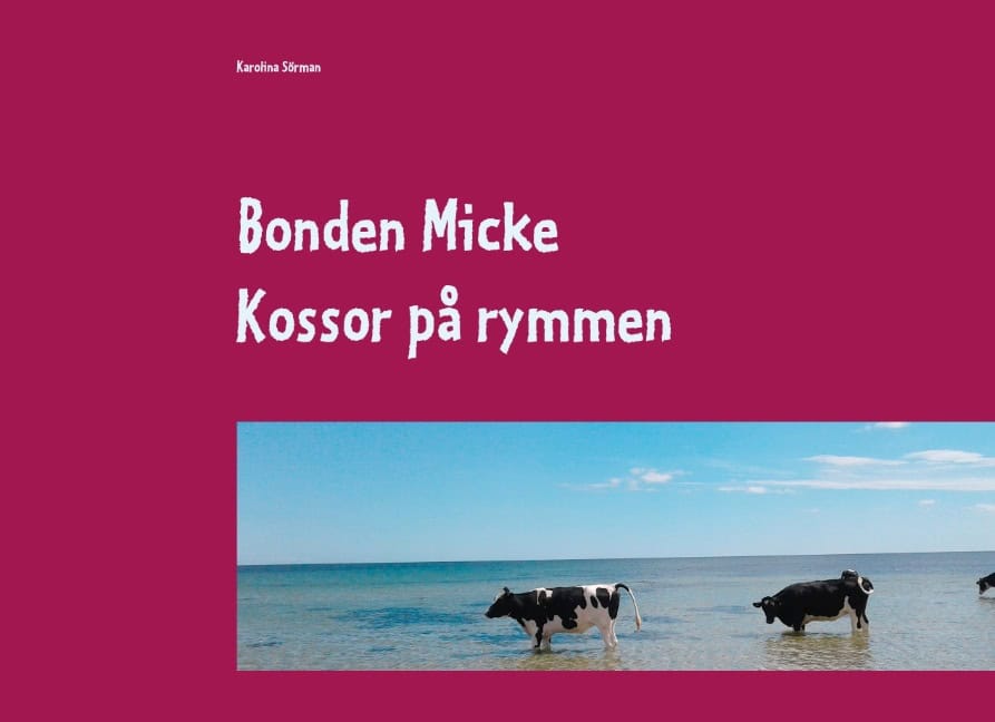 Karolina Sörman : Bonden Micke : Kossor på rymmen