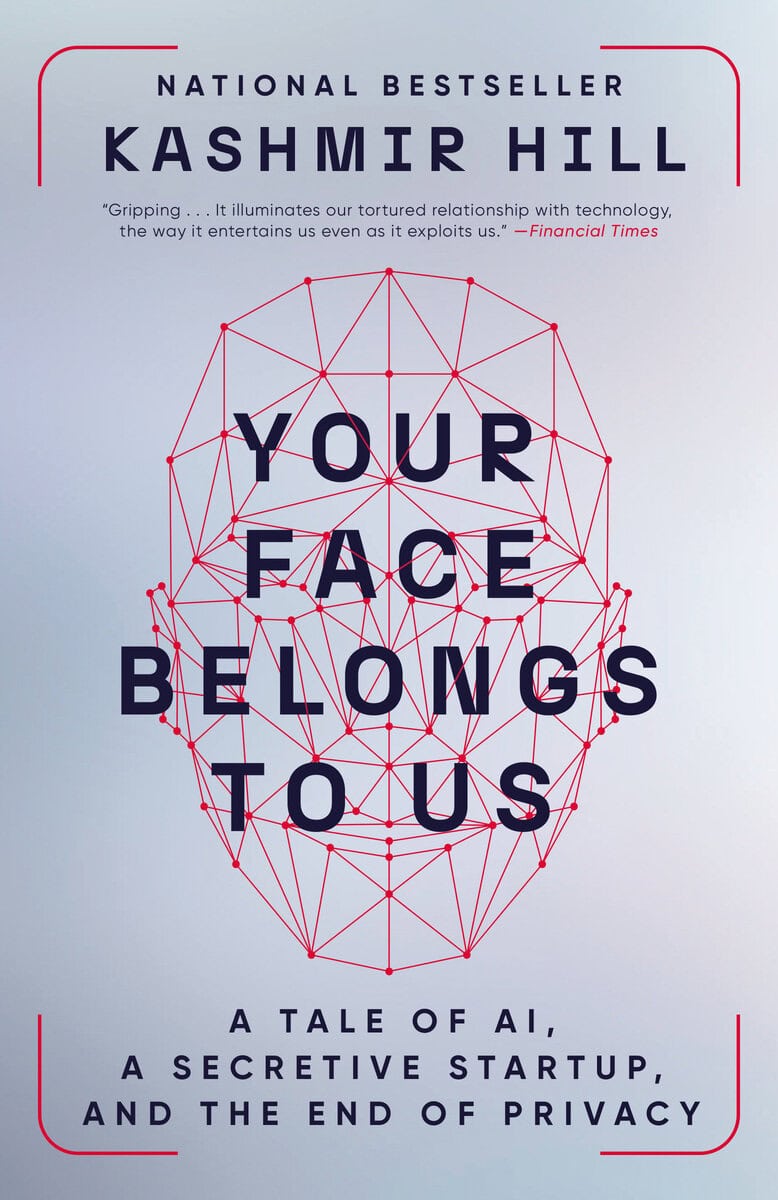 Kashmir Hill : Your Face Belongs to Us