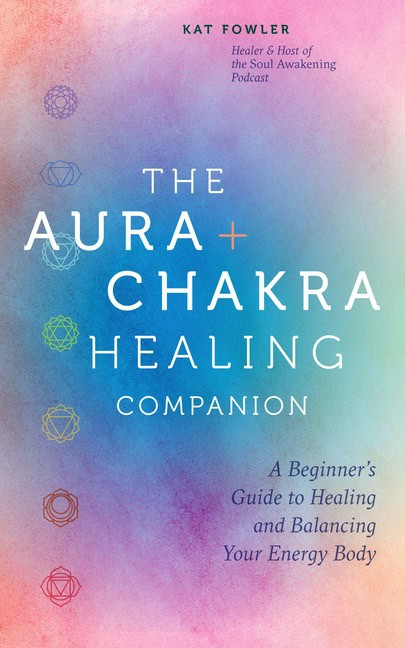 Kat Fowler : The Aura & Chakra Healing Companion