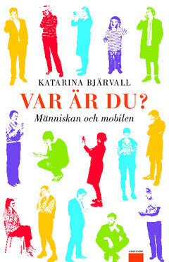 Katarina Bjärvall : Var är du? : människan och mobilen
