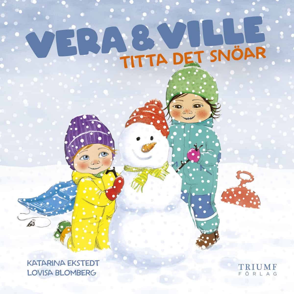 Katarina Ekstedt : Vera och Ville titta det snöar!