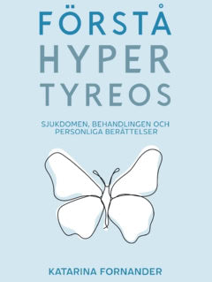 Katarina Fornander : Förstå hypertyreos : sjukdomen, behandlingen och personliga berättelser