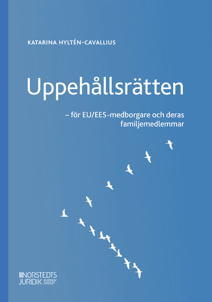 Katarina Hyltén-Cavallius : Uppehållsrätten : EU/EES-medborgare och deras familjemedlemmar