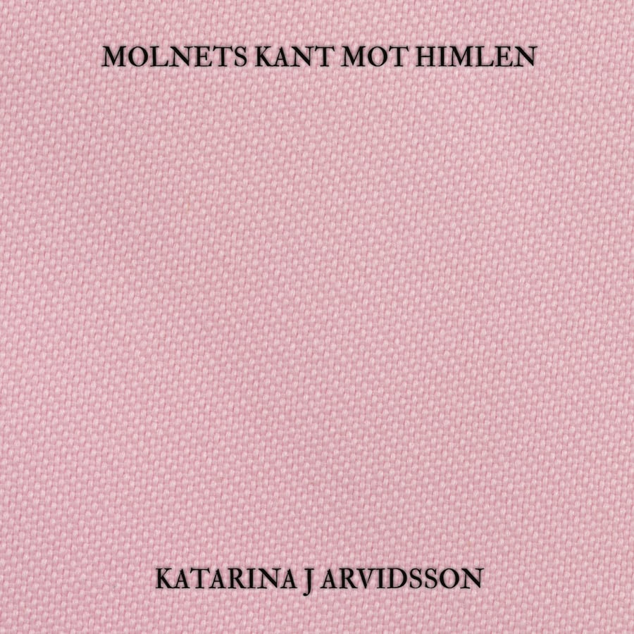 Katarina J Arvidsson : Molnets kant mot himlen