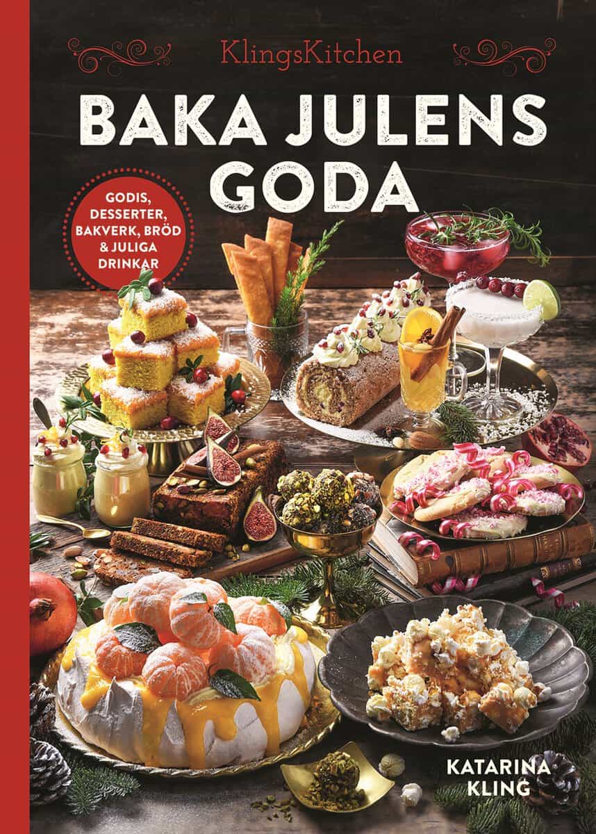 Katarina Kling : Baka julens goda : godis, desserter, bakverk, bröd & juliga drinkar