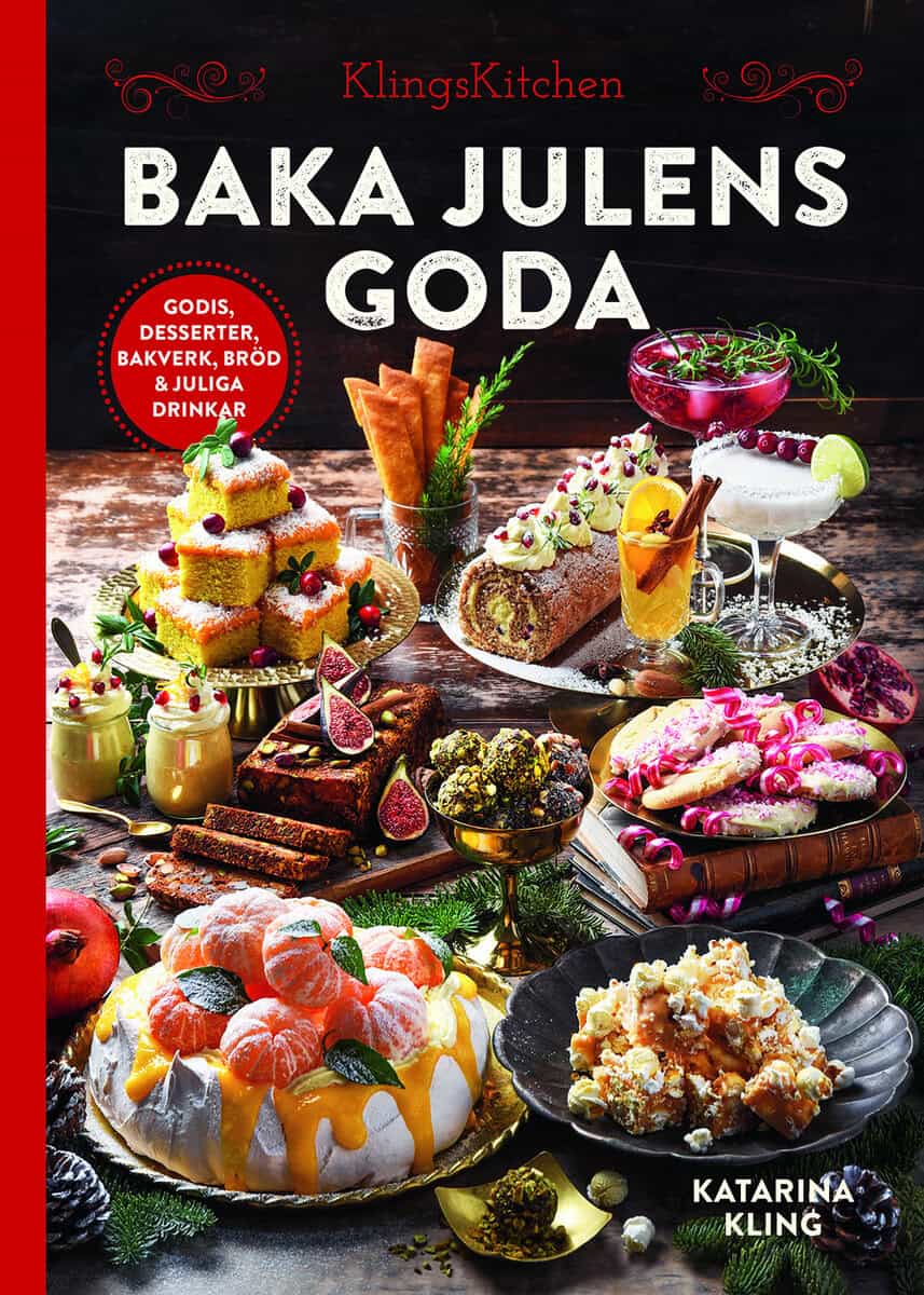 Katarina Kling : Baka julens goda : godis, desserter, bakverk, bröd & juliga drinkar