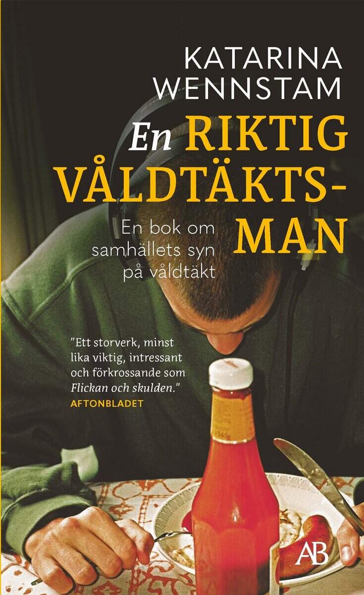 Katarina Wennstam : En riktig våldtäktsman : en bok om samhällets syn på våldtäkt