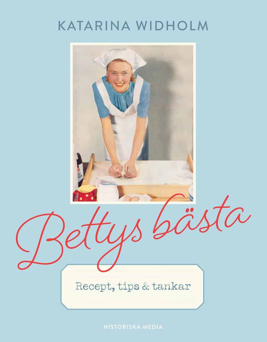 Katarina Widholm : Bettys bästa : recept, tips & tankar