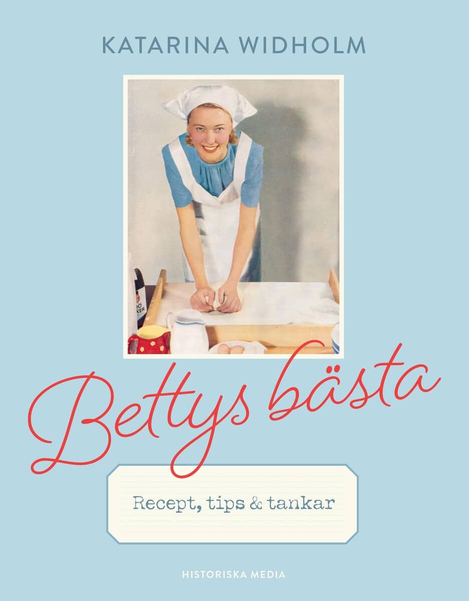 Katarina Widholm : Bettys bästa : recept, tips & tankar