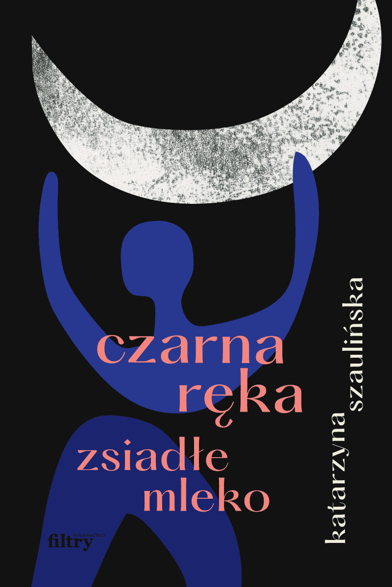 Katarzyna Szaulińska : Czarna ręka, zsiadłe mleko
