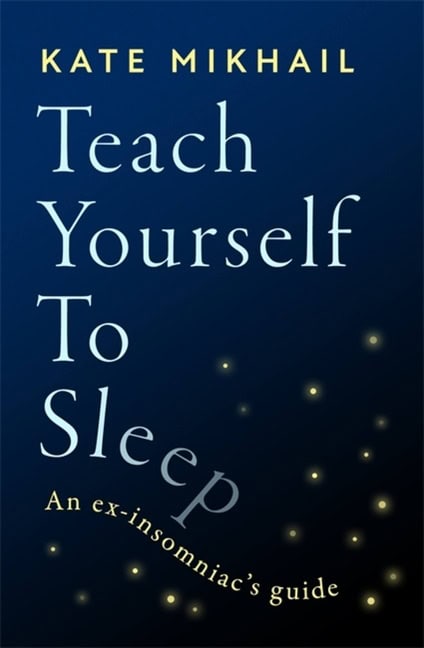 Kate Mikhail : Teach Yourself To Sleep