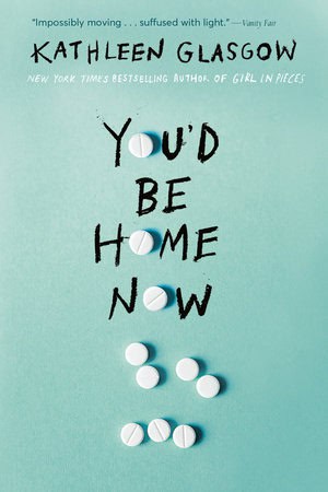 Kathleen Glasgow : You'd Be Home Now