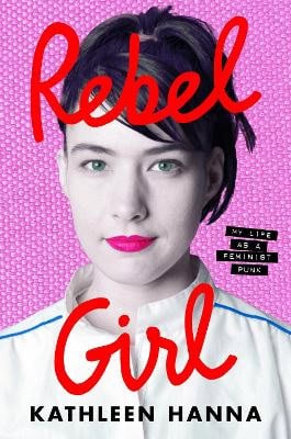 Kathleen Hanna : Rebel girl